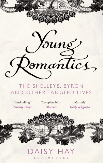 Young Romantics : The Shelleys, Byron and Other Tangled Lives, Paperback / softback Book