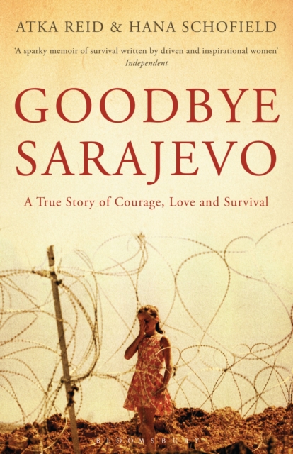 Goodbye Sarajevo : A True Story of Courage, Love and Survival, EPUB eBook
