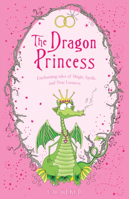 The Dragon Princess : And other tales of Magic, Spells and True Luuurve, Paperback / softback Book