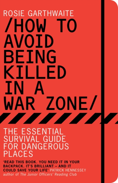 How to Avoid Being Killed in a War Zone : The Essential Survival Guide for Dangerous Places, EPUB eBook