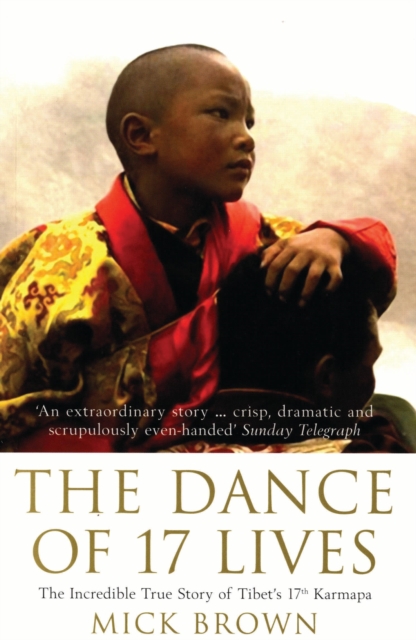 The Dance of 17 Lives : The Incredible True Story of Tibet's 17th Karmapa, EPUB eBook