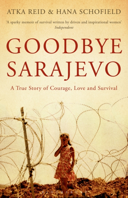 Goodbye Sarajevo : A True Story of Courage, Love and Survival, Paperback / softback Book