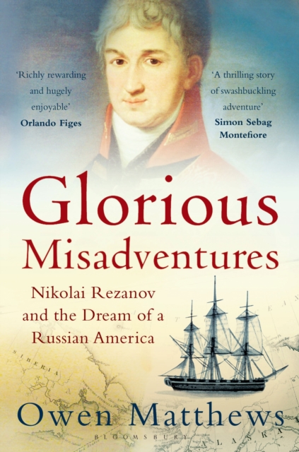 Glorious Misadventures : Nikolai Rezanov and the Dream of a Russian America, Paperback / softback Book