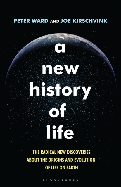 A New History of Life : The Radical New Discoveries About the Origins and Evolution of Life on Earth, Hardback Book