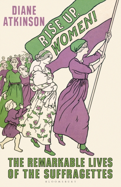 Rise Up Women! : The Remarkable Lives of the Suffragettes, EPUB eBook