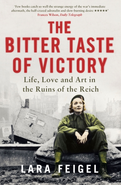The Bitter Taste of Victory : Life, Love and Art in the Ruins of the Reich, Paperback / softback Book