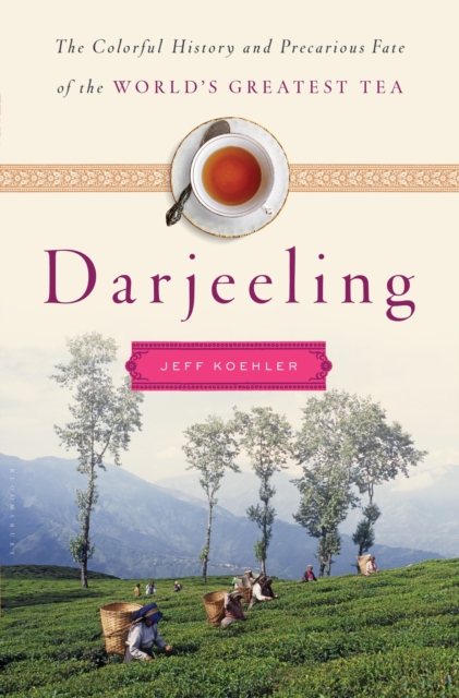 Darjeeling : A History of the World's Greatest Tea, Hardback Book