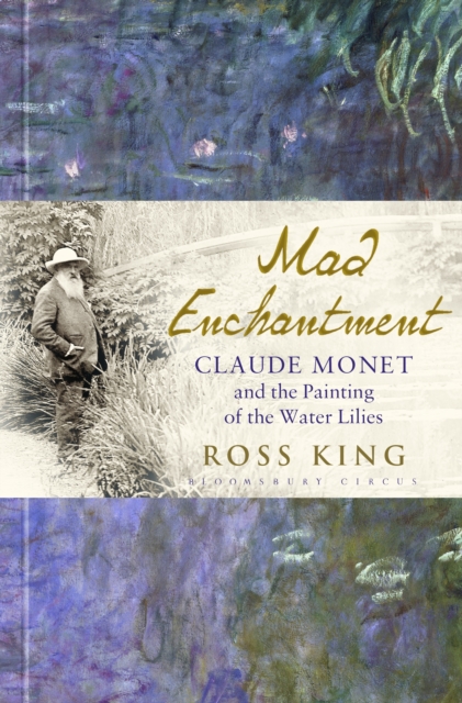 Mad Enchantment : Claude Monet and the Painting of the Water Lilies, EPUB eBook
