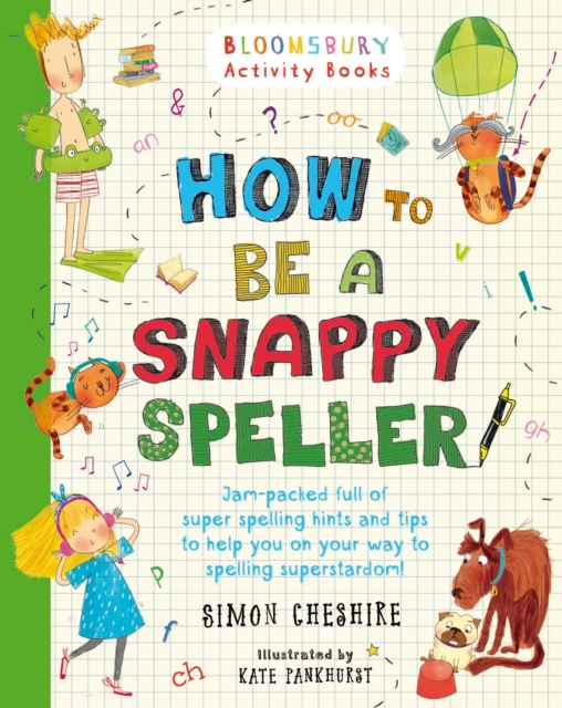 How to Be a Snappy Speller : The only spelling book you need for home learning, Paperback / softback Book