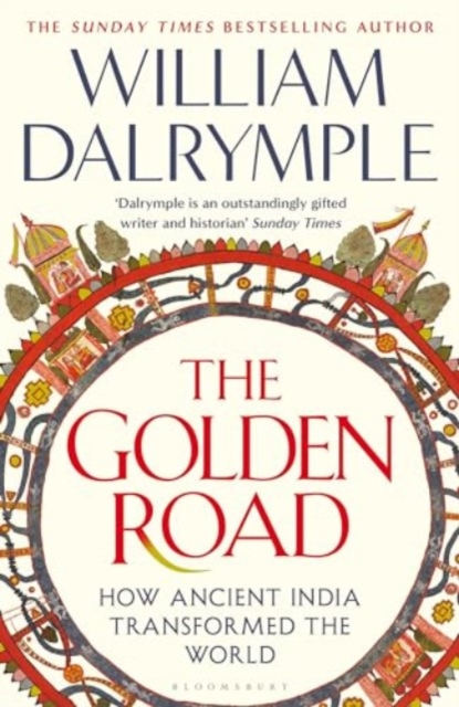 The Golden Road : How Ancient India Transformed the World, Hardback Book