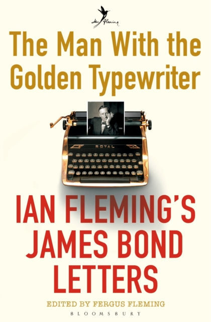 The Man with the Golden Typewriter : Ian Fleming’s James Bond Letters, EPUB eBook