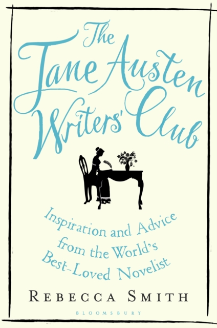 The Jane Austen Writers' Club : Inspiration and Advice from the World’s Best-Loved Novelist, EPUB eBook