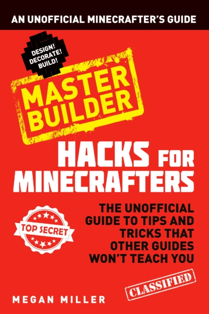 Hacks for Minecrafters: Master Builder : An Unofficial Minecrafters Guide, Paperback / softback Book