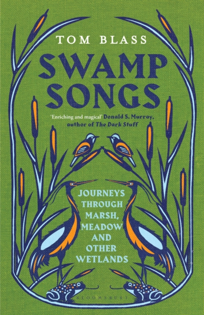 Swamp Songs : Journeys Through Marsh, Meadow and Other Wetlands, Hardback Book