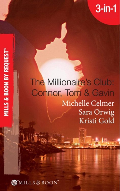 The Millionaire's Club: Connor, Tom & Gavin : Round-The-Clock Temptation / Highly Compromised Position / a Most Shocking Revelation, EPUB eBook