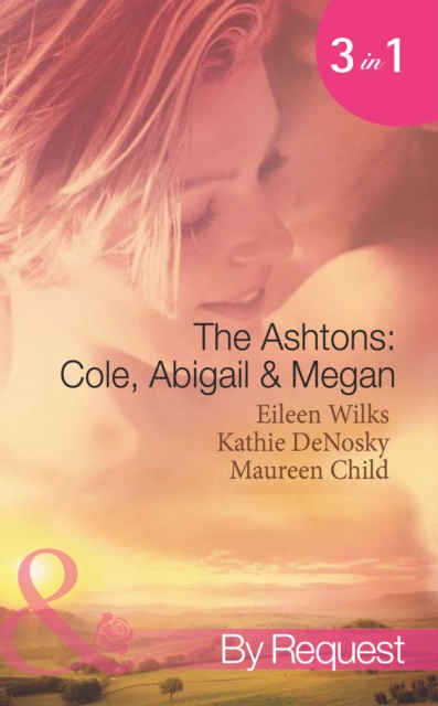 The Ashtons: Cole, Abigail & Megan : Entangled / a Rare Sensation / Society-Page Seduction, EPUB eBook