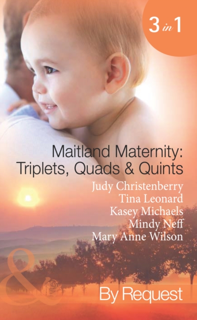 Maitland Maternity: Triplets, Quads & Quints : Triplet Secret Babies / Quadruplets on the Doorstep / Great Expectations / Delivered with a Kiss / and Babies Make Seven, EPUB eBook