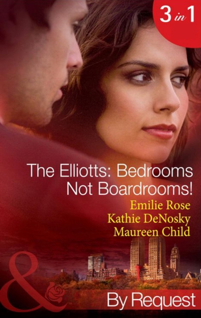 The Elliotts: Bedrooms Not Boardrooms! : Forbidden Merger (the Elliotts) / the Expectant Executive (the Elliotts) / Beyond the Boardroom (the Elliotts), EPUB eBook