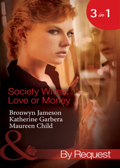 Society Wives: Love Or Money : The Bought-and-Paid-for Wife (Secret Lives of Society Wives) / the Once-A-Mistress Wife (Secret Lives of Society Wives) / the Part-Time Wife (Secret Lives of Society Wiv, EPUB eBook