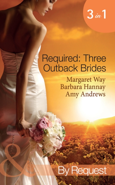 Required: Three Outback Brides : Cattle Rancher, Convenient Wife / in the Heart of the Outback… / Single Dad, Outback Wife, EPUB eBook