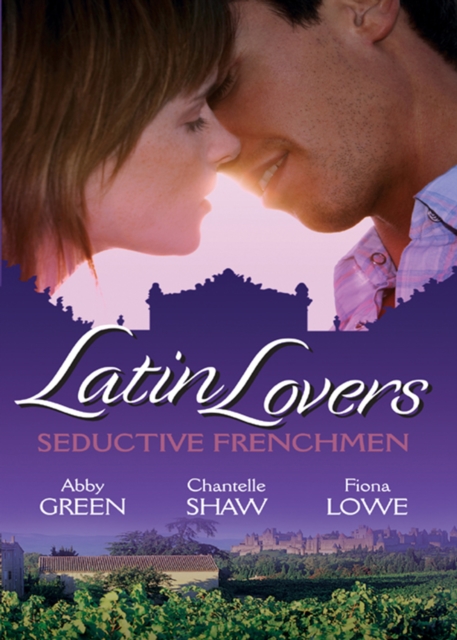 Latin Lovers: Seductive Frenchman : Chosen as the Frenchman's Bride / the Frenchman's Captive Wife / the French Doctor's Midwife Bride, EPUB eBook