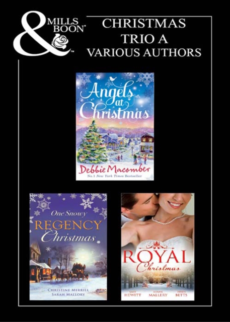 Christmas 2011 Trio A : Those Christmas Angels / Where Angels Go / a Regency Christmas Carol / Snowbound with the Notorious Rake / Royal Love-Child, Forbidden Marriage / the Sheik and the Christmas Br, EPUB eBook