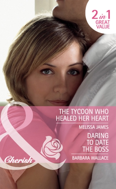 Daring To Date The Boss / The Tycoon Who Healed Her Heart : Daring to Date the Boss / the Tycoon Who Healed Her Heart, EPUB eBook