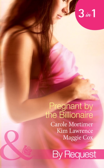 Pregnant By The Billionaire : Pregnant with the Billionaire's Baby / Mistress: Pregnant by the Spanish Billionaire / Pregnant with the De Rossi Heir, EPUB eBook