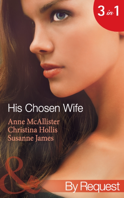 His Chosen Wife : Antonides' Forbidden Wife / the Ruthless Italian's Inexperienced Wife / the Millionaire's Chosen Bride, EPUB eBook