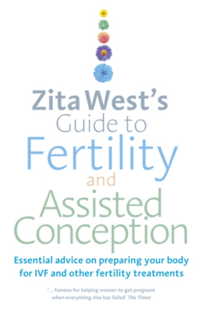 Zita West's Guide to Fertility and Assisted Conception : Essential advice on preparing your body for IVF and other fertility treatments, EPUB eBook