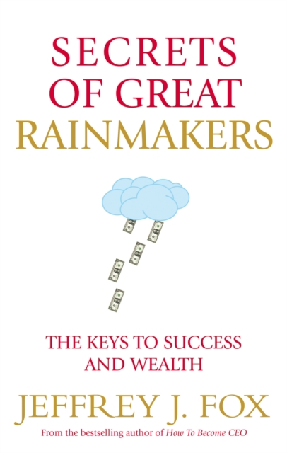 Secrets of Great Rainmakers : The Keys to Success and Wealth, EPUB eBook