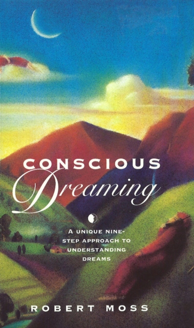 Conscious Dreaming : A Unique Nine-Step Approach to Understanding Dreams, EPUB eBook