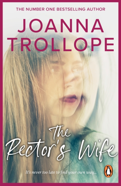 The Rector's Wife : a moving and compelling novel of sacrifice and self-discovery from one of Britain s best loved authors, Joanna Trollope, EPUB eBook