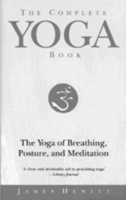 The Complete Yoga Book : The Yoga of Breathing, Posture and Meditation, EPUB eBook
