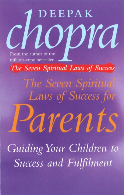 The Seven Spiritual Laws Of Success For Parents : Guiding your Children to success and Fulfilment, EPUB eBook