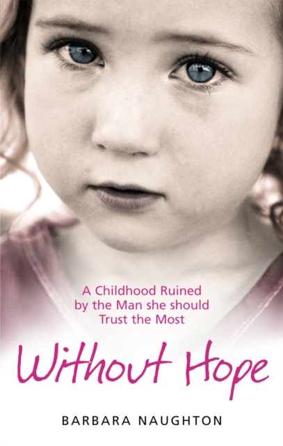 Without Hope : A Childhood Ruined by the Man she should Trust the Most, EPUB eBook