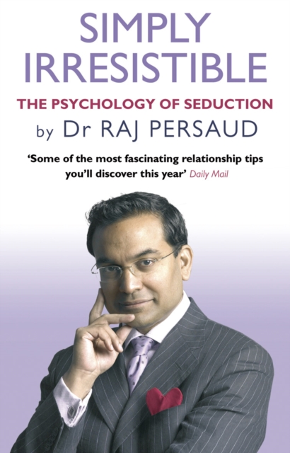 Simply Irresistible : The Psychology Of Seduction - How To Catch And Keep Your Perfect Partner, EPUB eBook