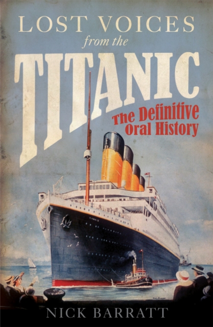 Lost Voices from the Titanic : The Definitive Oral History, EPUB eBook
