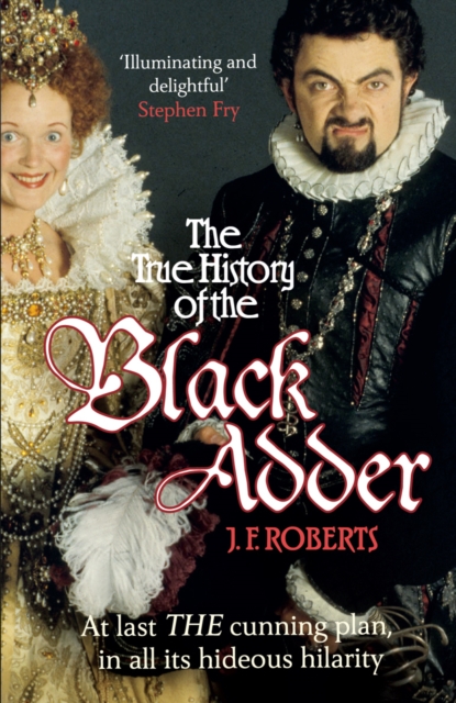 The True History of the Blackadder : The Unadulterated Tale of the Creation of a Comedy Legend, EPUB eBook