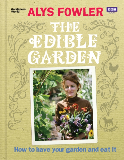 The Edible Garden : How to Have Your Garden and Eat It, EPUB eBook