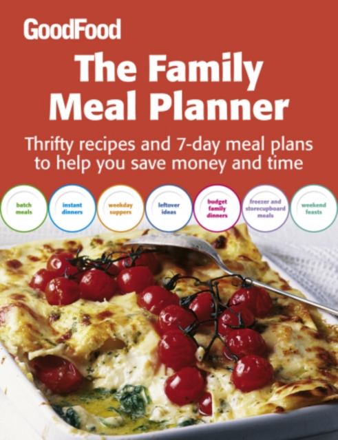Good Food: The Family Meal Planner : Thrifty recipes and 7-day meal plans to help you save time and money, EPUB eBook