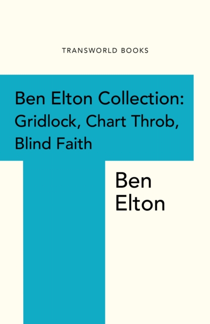Ben Elton Collection : Gridlock, Chart Throb and Blind Faith, EPUB eBook
