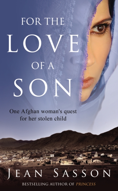 For the Love of a Son : One Afghan Woman's Quest for her Stolen Child, EPUB eBook