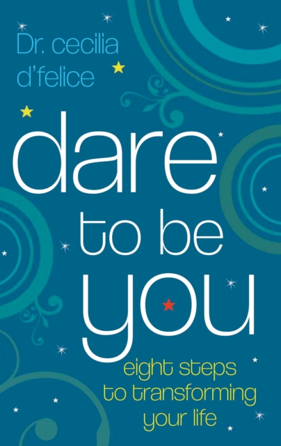 Dare To Be You : Eight Steps To Transforming Your Life, EPUB eBook