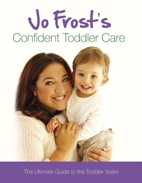 Jo Frost's Confident Toddler Care : The Ultimate Guide to The Toddler Years, EPUB eBook