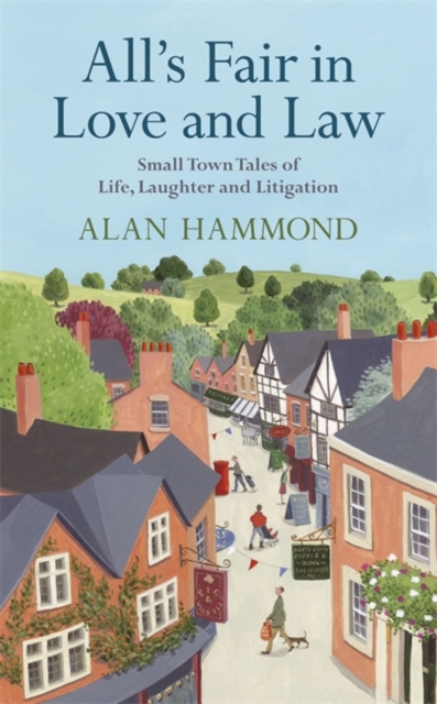 All's Fair in Love and Law : Small Town Tales of Life, Laughter and Litigation, EPUB eBook