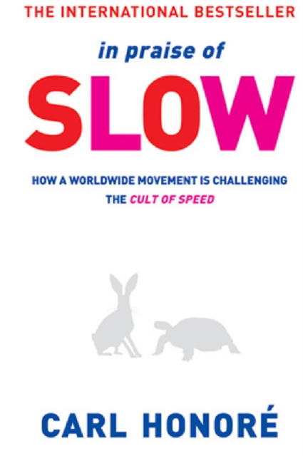 In Praise of Slow : How a Worldwide Movement is Challenging the Cult of Speed, EPUB eBook