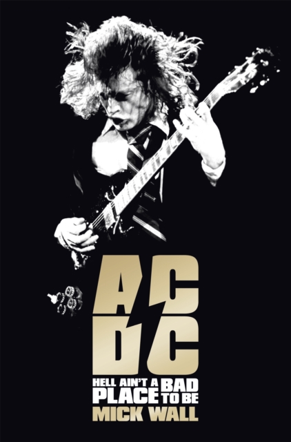 AC/DC : Hell Ain't a Bad Place to Be, Paperback / softback Book