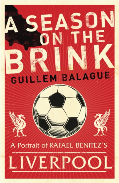 A Season on the Brink : Rafael Benitez, Liverpool and the Path to European Glory, EPUB eBook