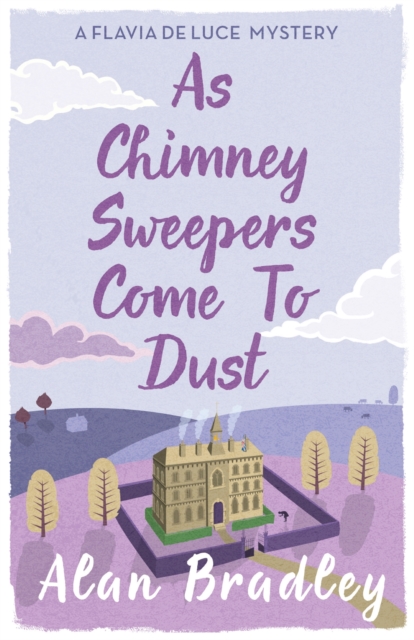 As Chimney Sweepers Come To Dust : The gripping seventh novel in the cosy Flavia De Luce series, EPUB eBook